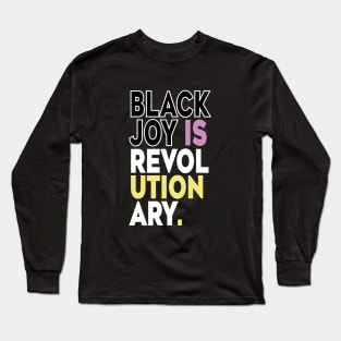 Black Joy Is Revolutionary Long Sleeve T-Shirt